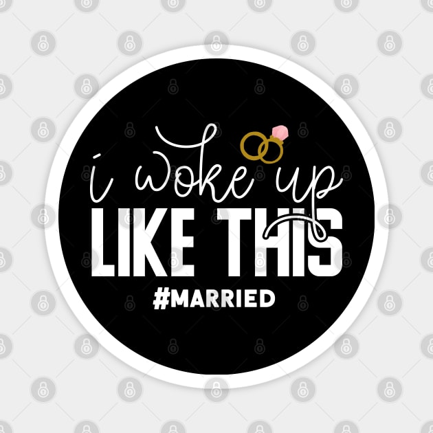 I Woke Up Like This #married Magnet by Tesszero